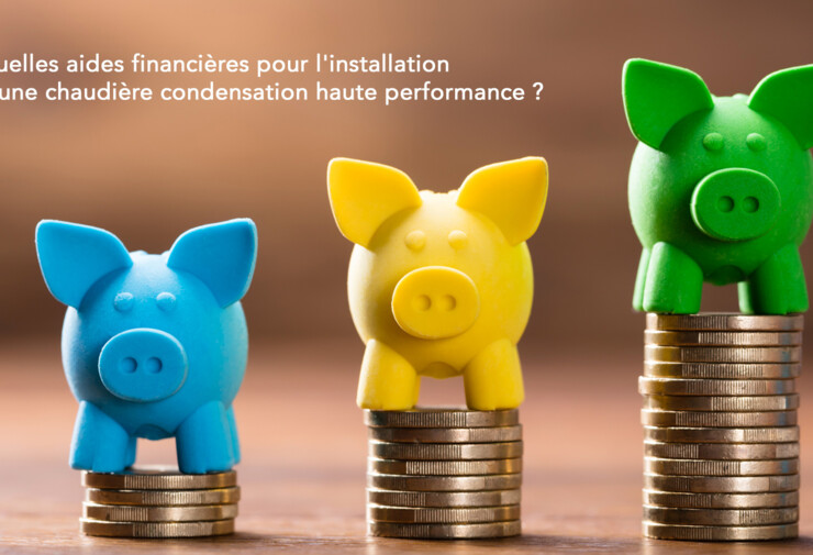 SFCP - Quelles aides financières pour l'installation d'une chaudière condensation haute performance ?